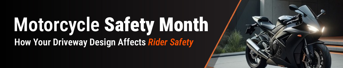Motorcycle Safety Month: How Your Driveway Design Affects Rider Safety